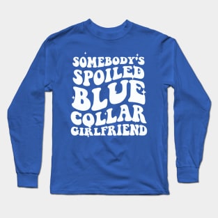 somebody's spoiled blue collar girlfriend Long Sleeve T-Shirt